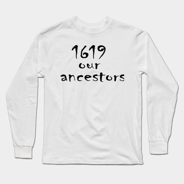 1619 our ancestors Long Sleeve T-Shirt by nassmaa